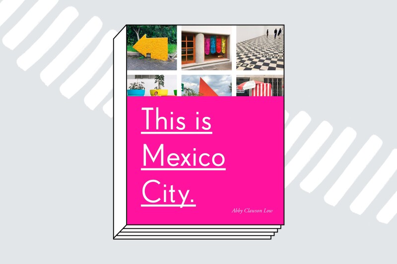 This is Mexico City (Clarkson Potter, 2018)
